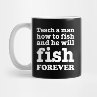 Teach a man how to fish and he will fish forever Mug
